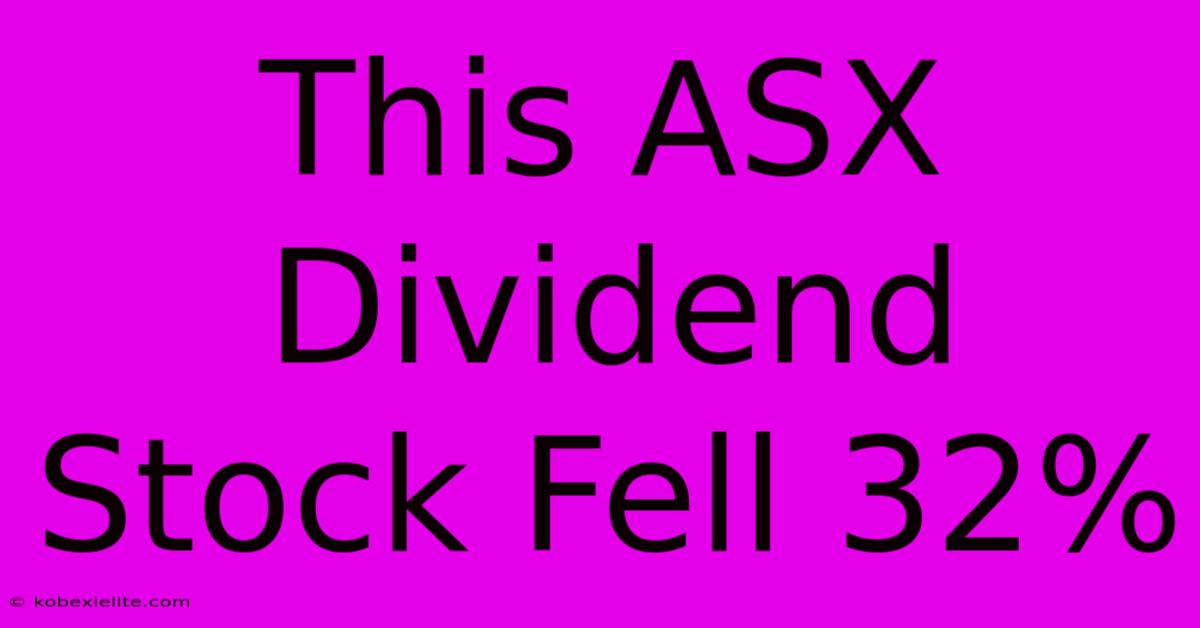 This ASX Dividend Stock Fell 32%