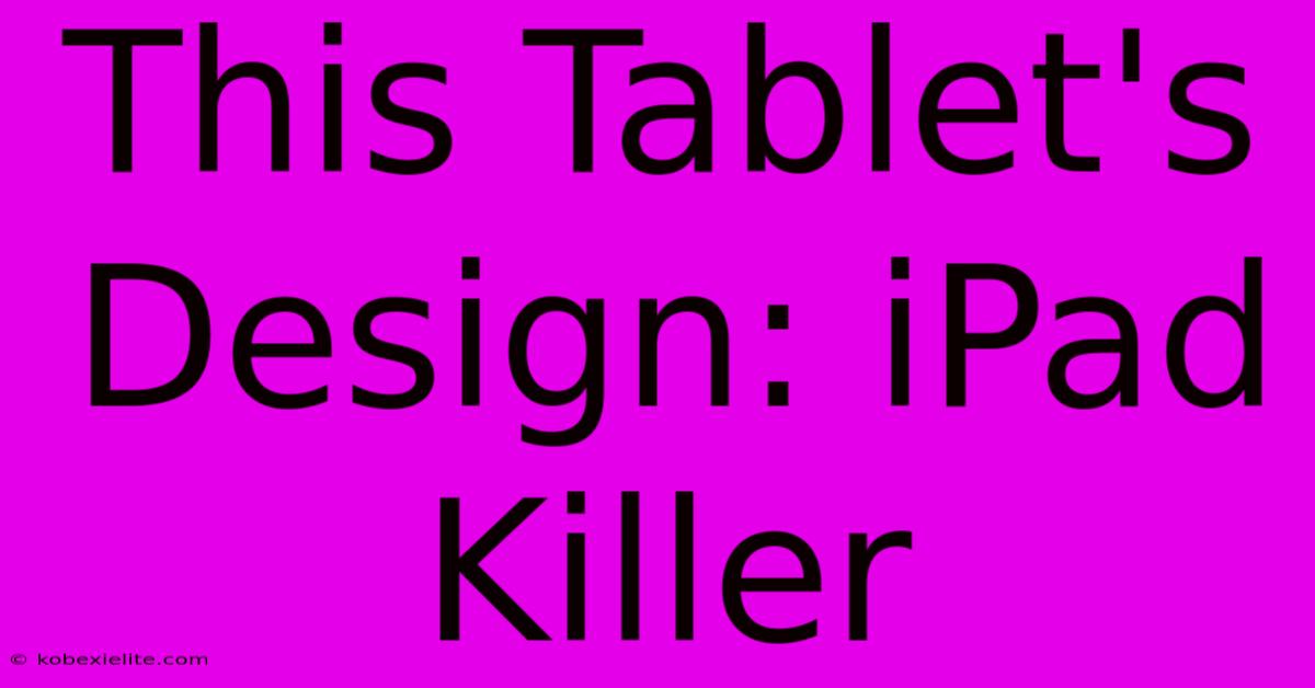 This Tablet's Design: IPad Killer