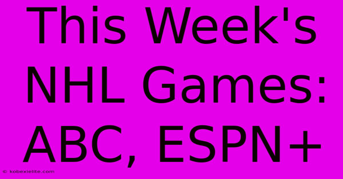 This Week's NHL Games: ABC, ESPN+