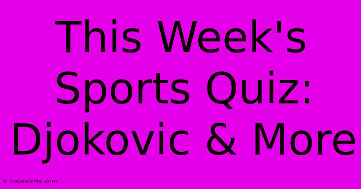 This Week's Sports Quiz: Djokovic & More