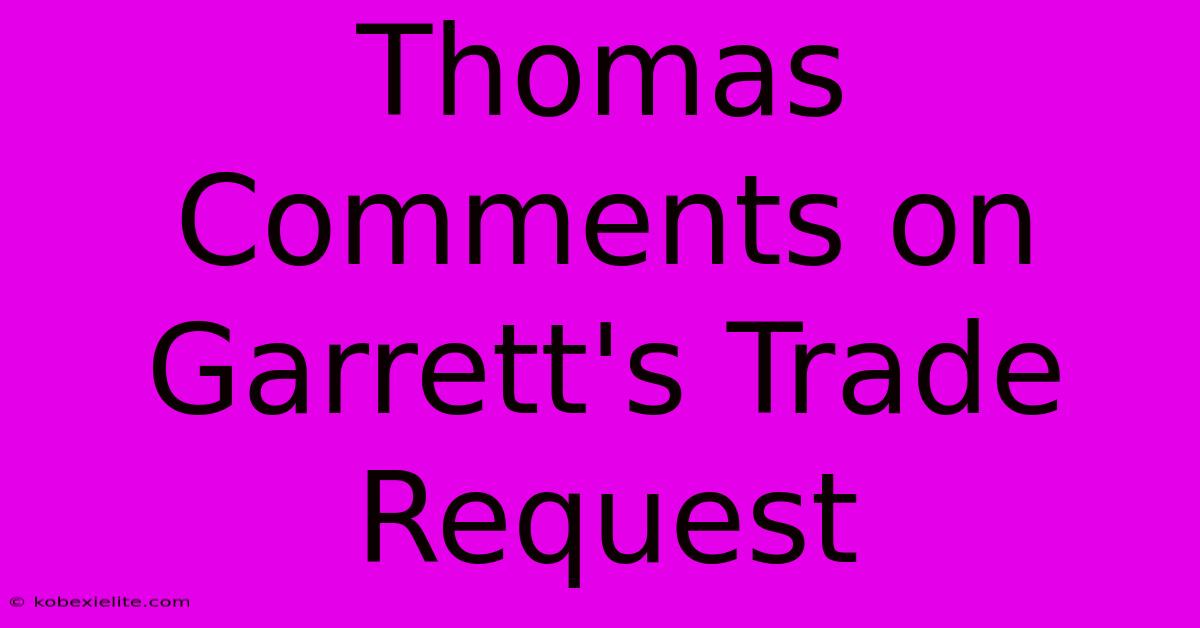 Thomas Comments On Garrett's Trade Request