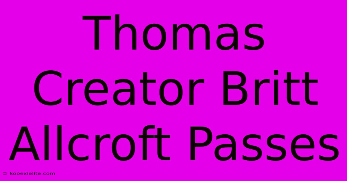 Thomas Creator Britt Allcroft Passes