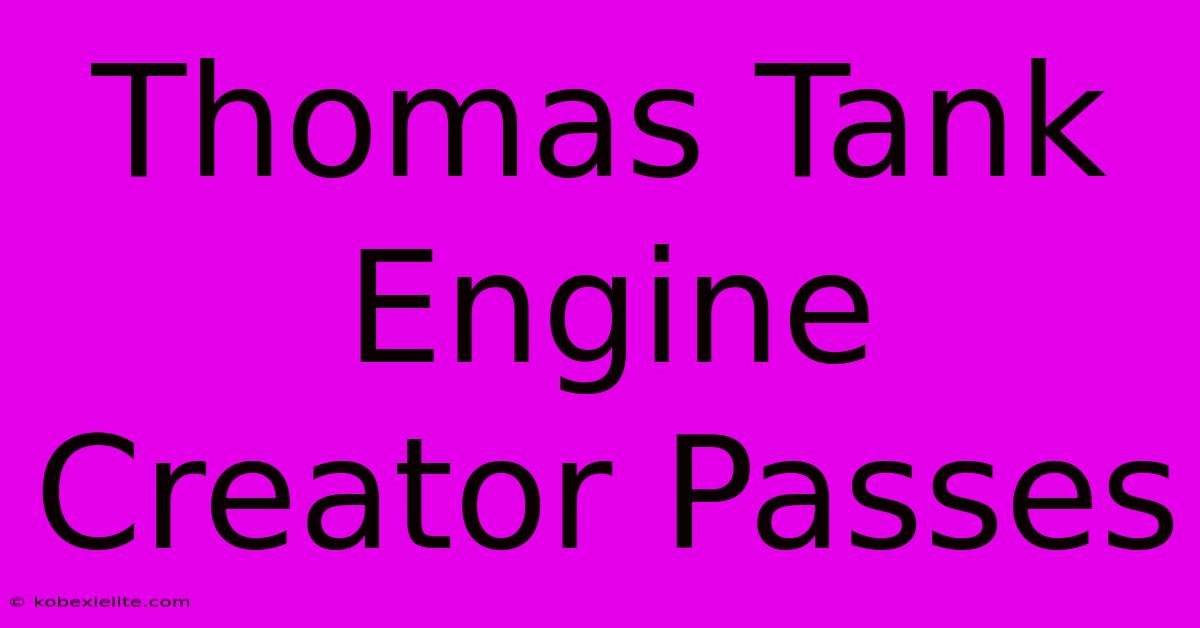 Thomas Tank Engine Creator Passes