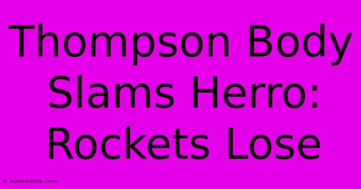 Thompson Body Slams Herro: Rockets Lose