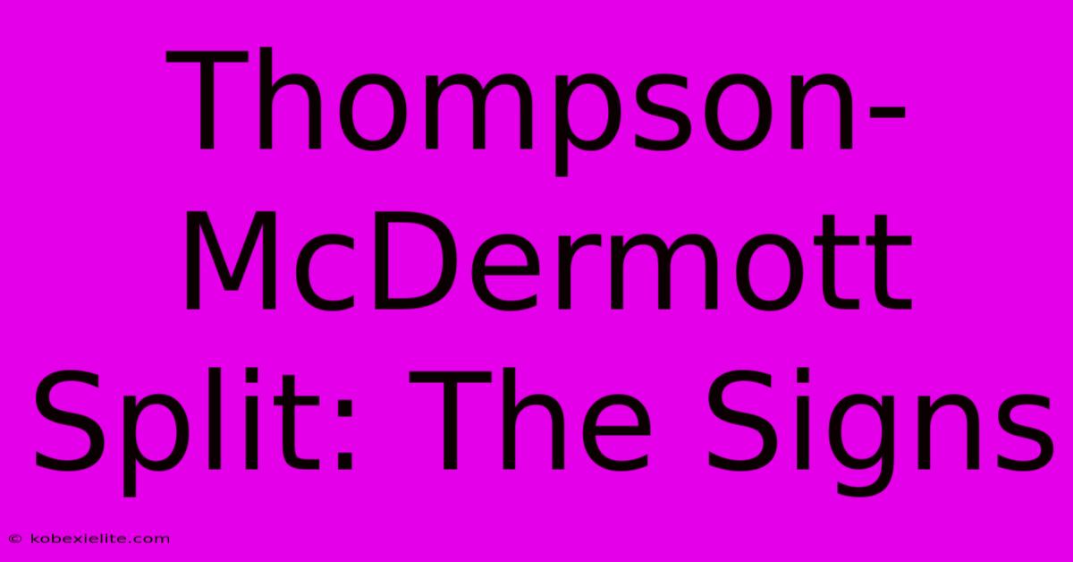 Thompson-McDermott Split: The Signs