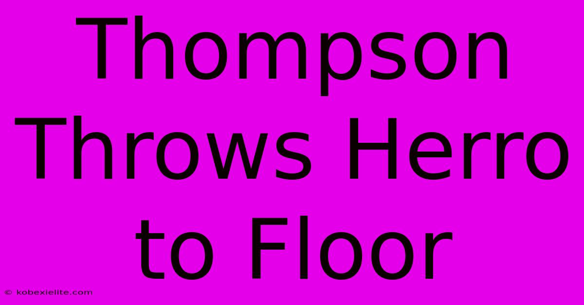 Thompson Throws Herro To Floor