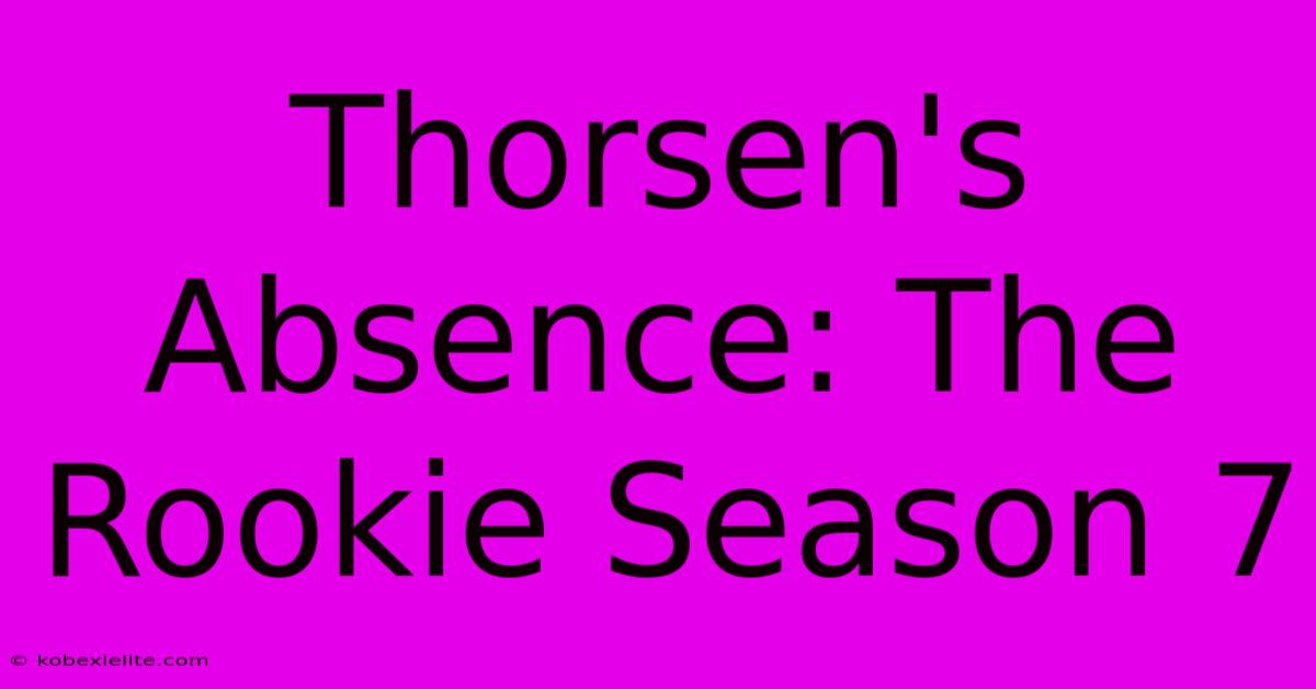 Thorsen's Absence: The Rookie Season 7