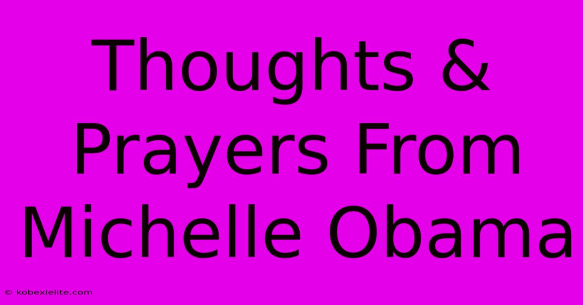 Thoughts & Prayers From Michelle Obama