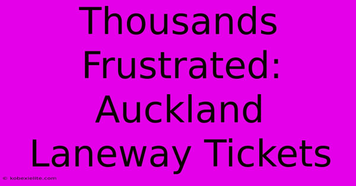 Thousands Frustrated: Auckland Laneway Tickets