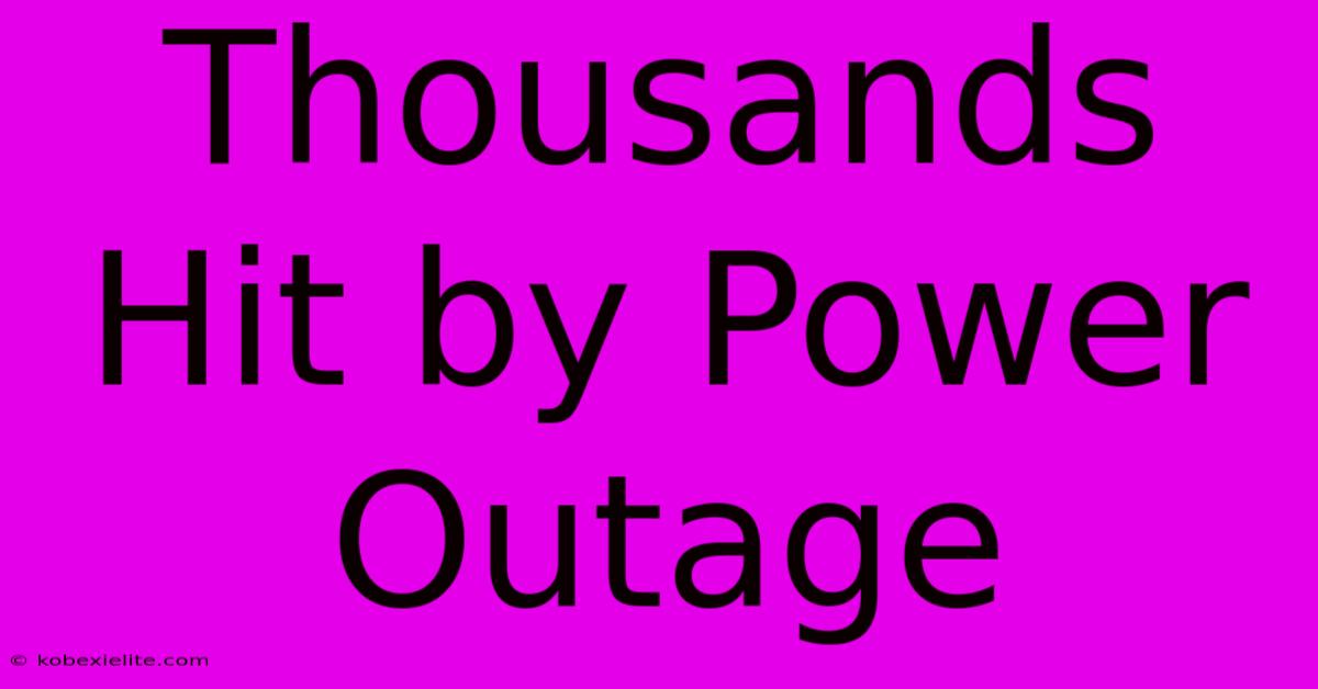 Thousands Hit By Power Outage