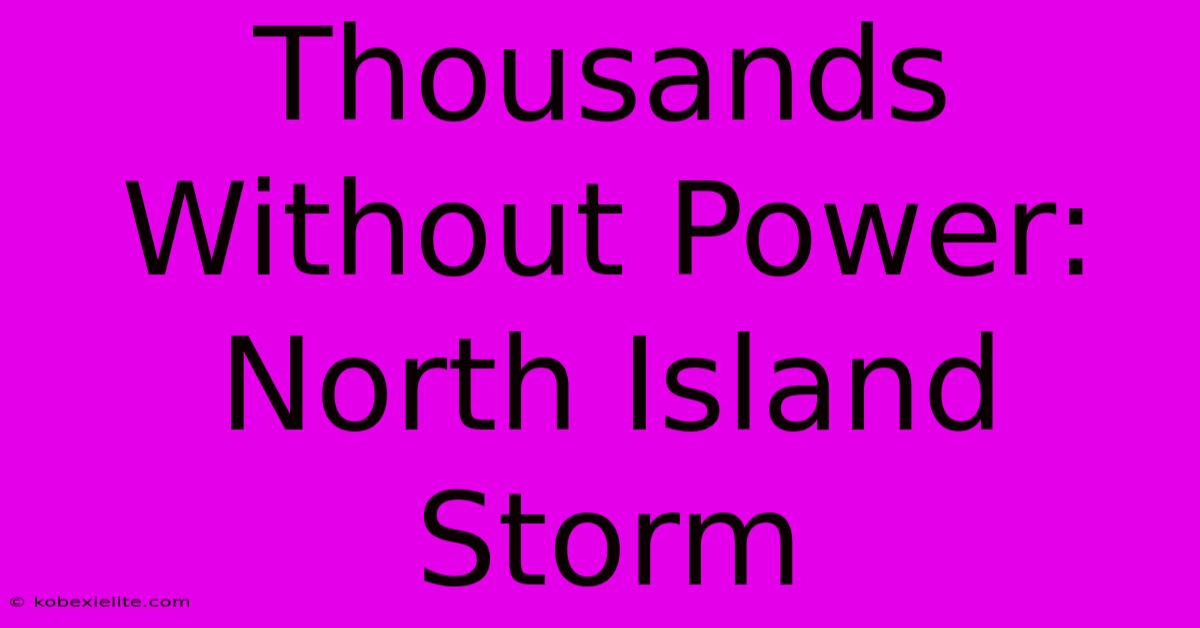 Thousands Without Power: North Island Storm