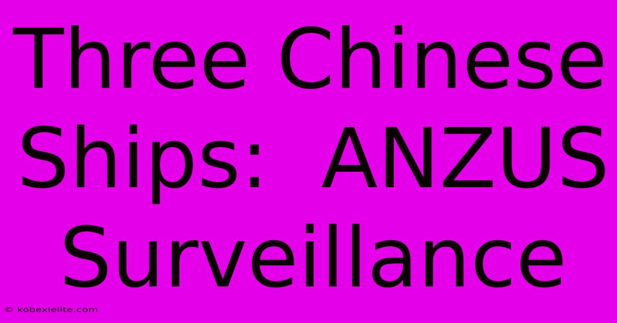 Three Chinese Ships:  ANZUS Surveillance