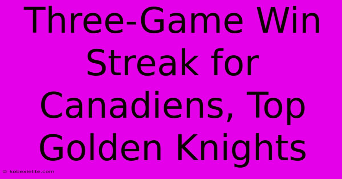 Three-Game Win Streak For Canadiens, Top Golden Knights