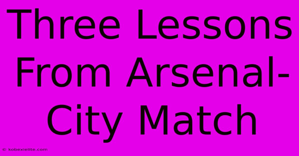 Three Lessons From Arsenal-City Match