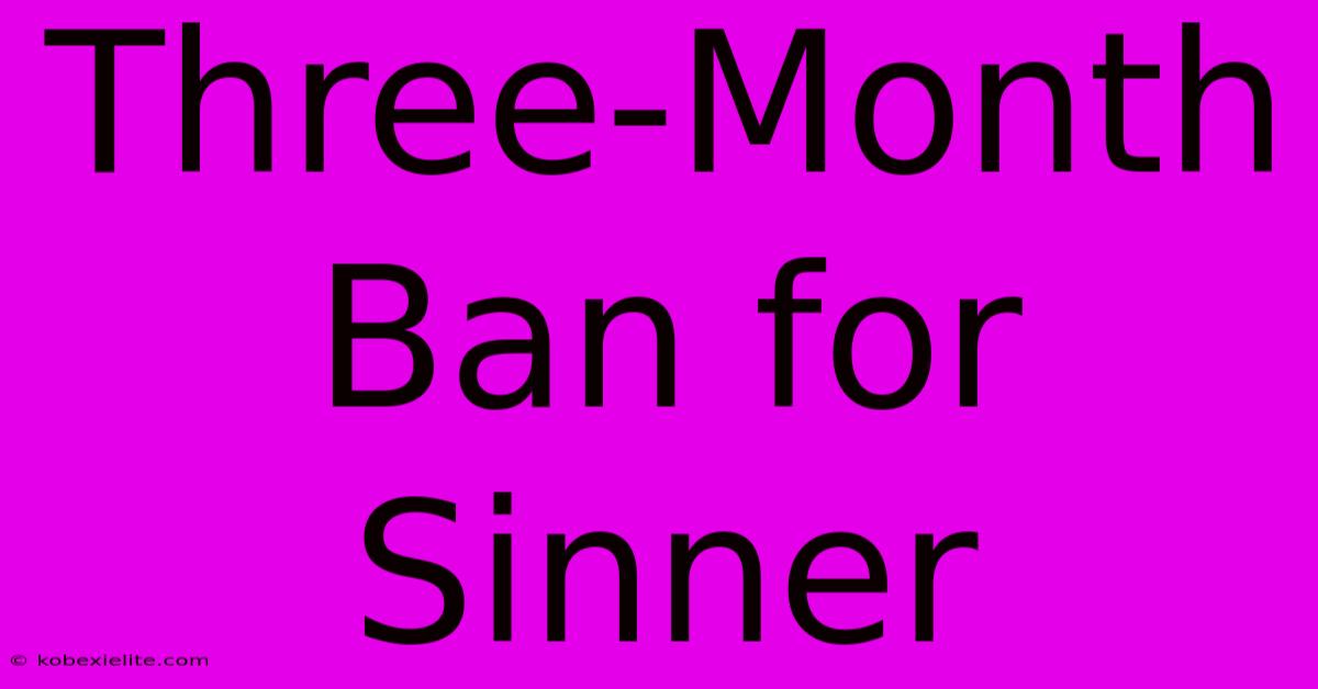 Three-Month Ban For Sinner