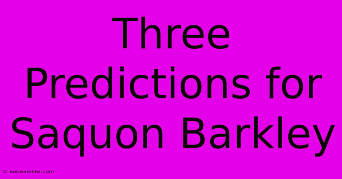 Three Predictions For Saquon Barkley