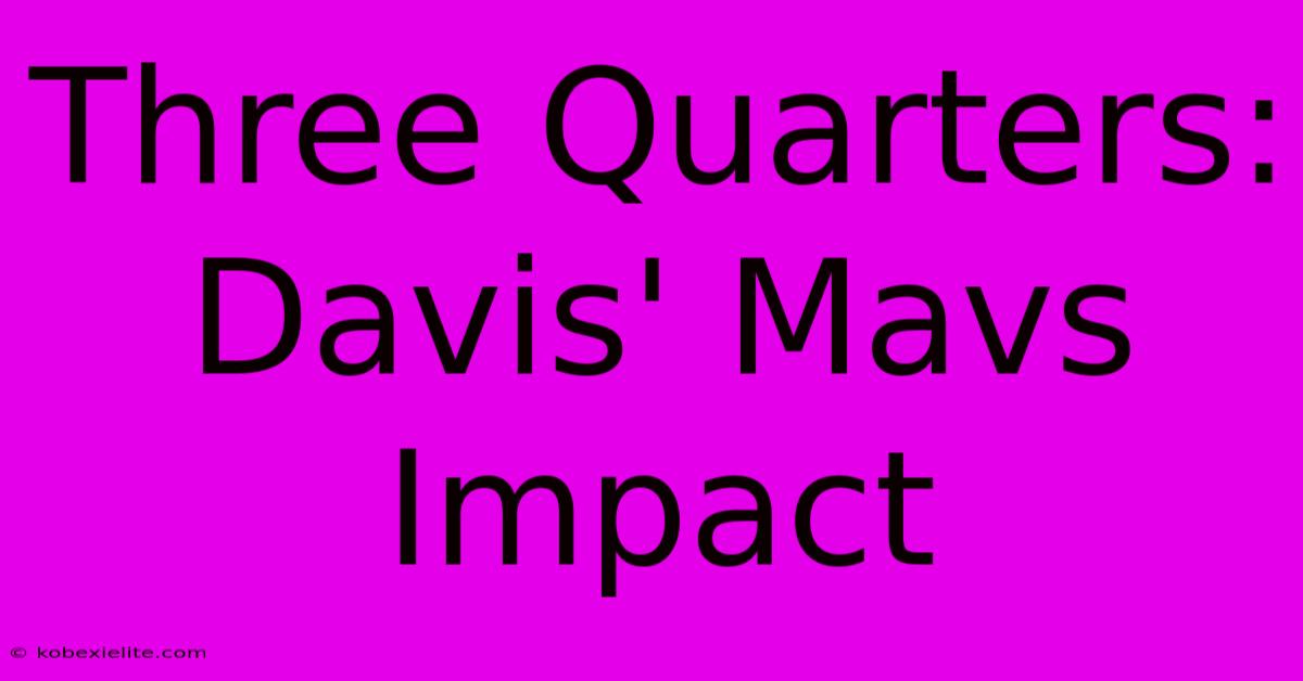 Three Quarters: Davis' Mavs Impact