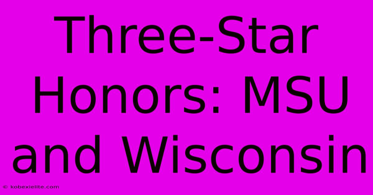 Three-Star Honors: MSU And Wisconsin