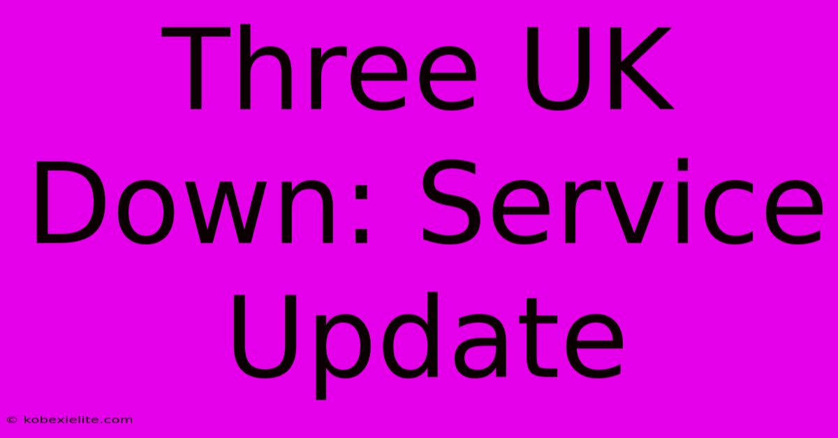 Three UK Down: Service Update