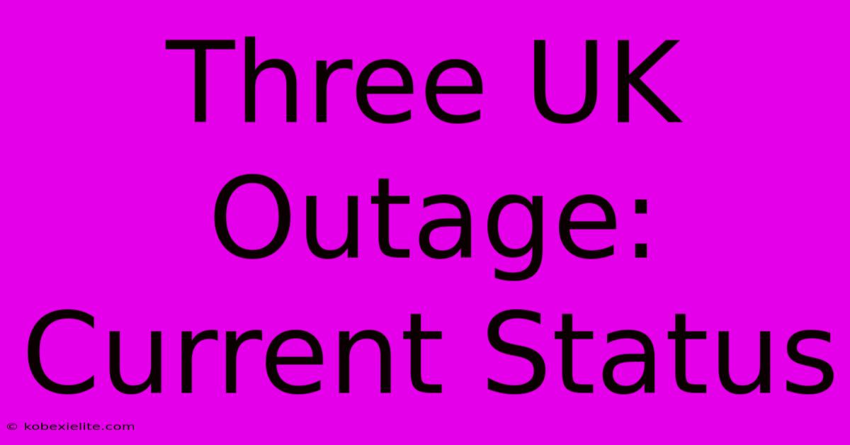 Three UK Outage: Current Status