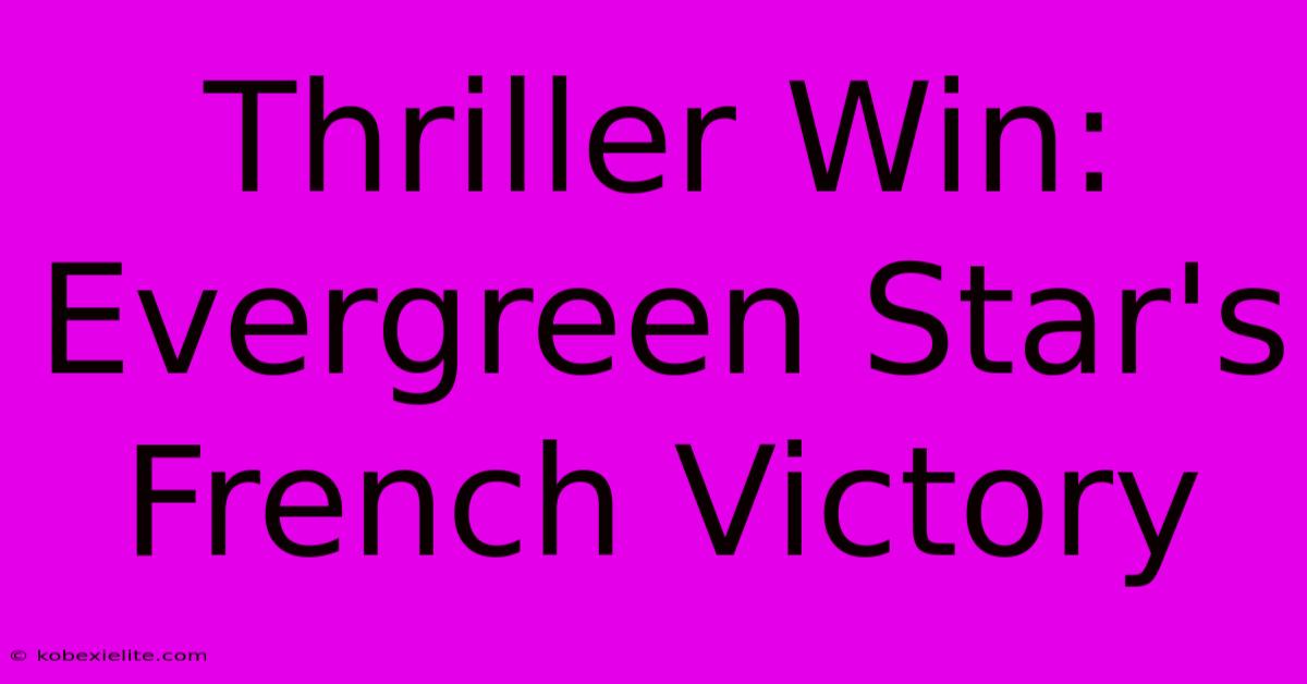 Thriller Win: Evergreen Star's French Victory