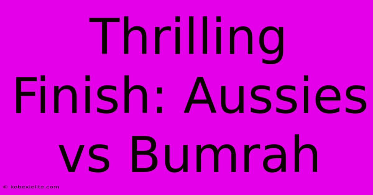 Thrilling Finish: Aussies Vs Bumrah