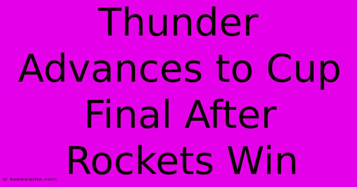 Thunder Advances To Cup Final After Rockets Win Thunder Advances To Cup Final After Rockets Win