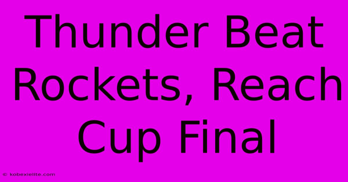 Thunder Beat Rockets, Reach Cup Final Thunder Beat Rockets, Reach Cup Final