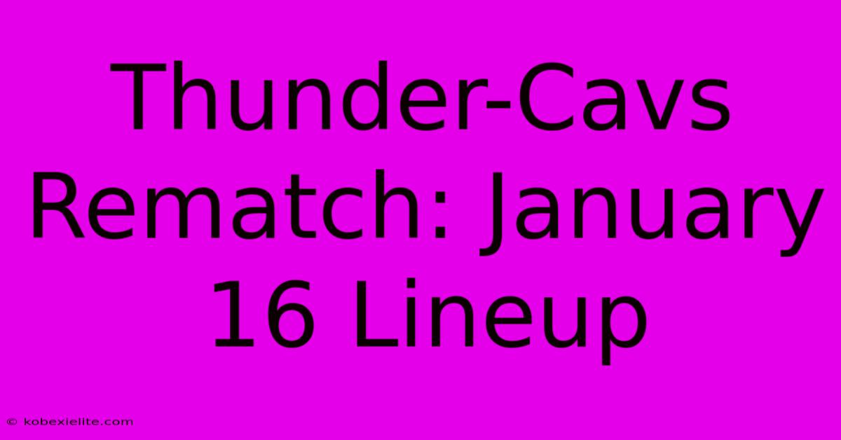 Thunder-Cavs Rematch: January 16 Lineup