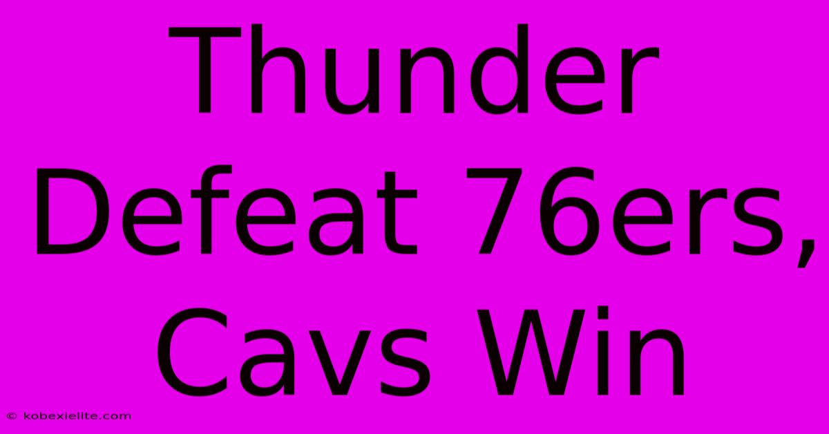 Thunder Defeat 76ers, Cavs Win