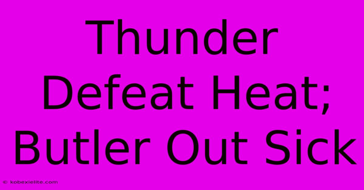 Thunder Defeat Heat; Butler Out Sick