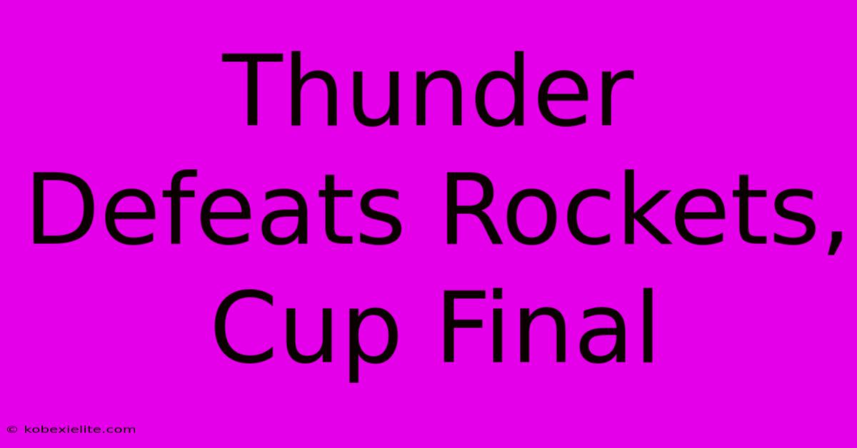 Thunder Defeats Rockets, Cup Final Thunder Defeats Rockets, Cup Final