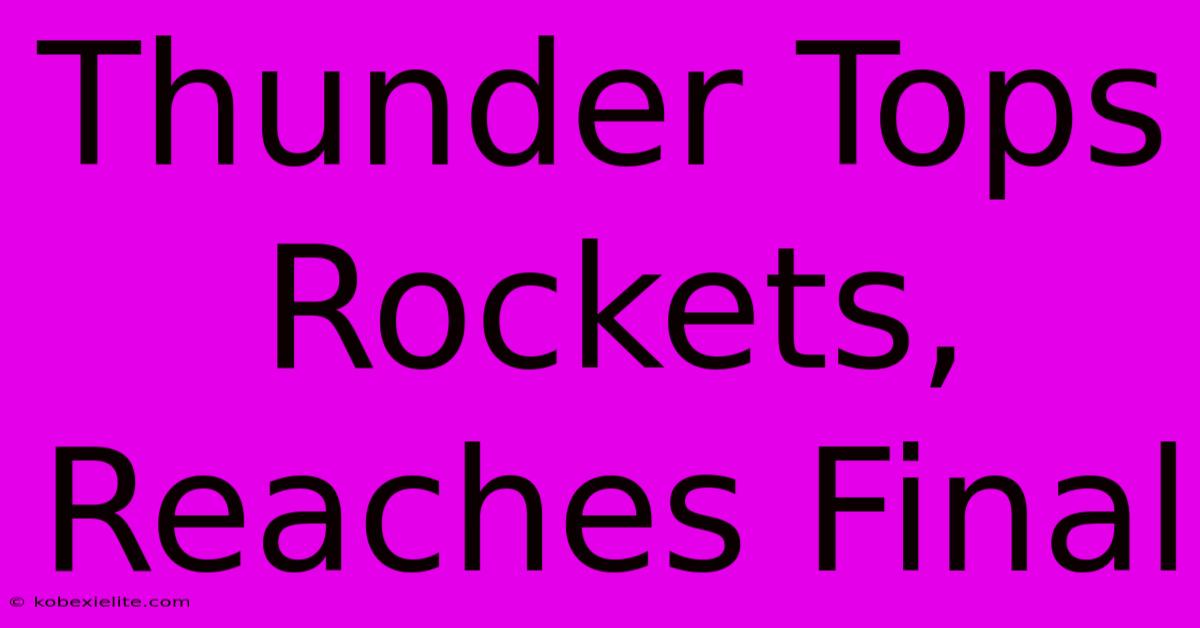 Thunder Tops Rockets, Reaches Final Thunder Tops Rockets, Reaches Final