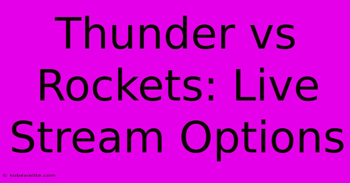 Thunder Vs Rockets: Live Stream Options Thunder Vs Rockets: Live Stream Options