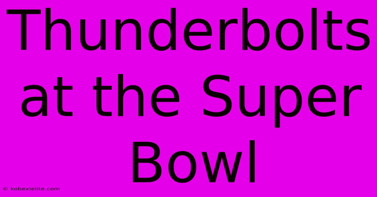 Thunderbolts At The Super Bowl