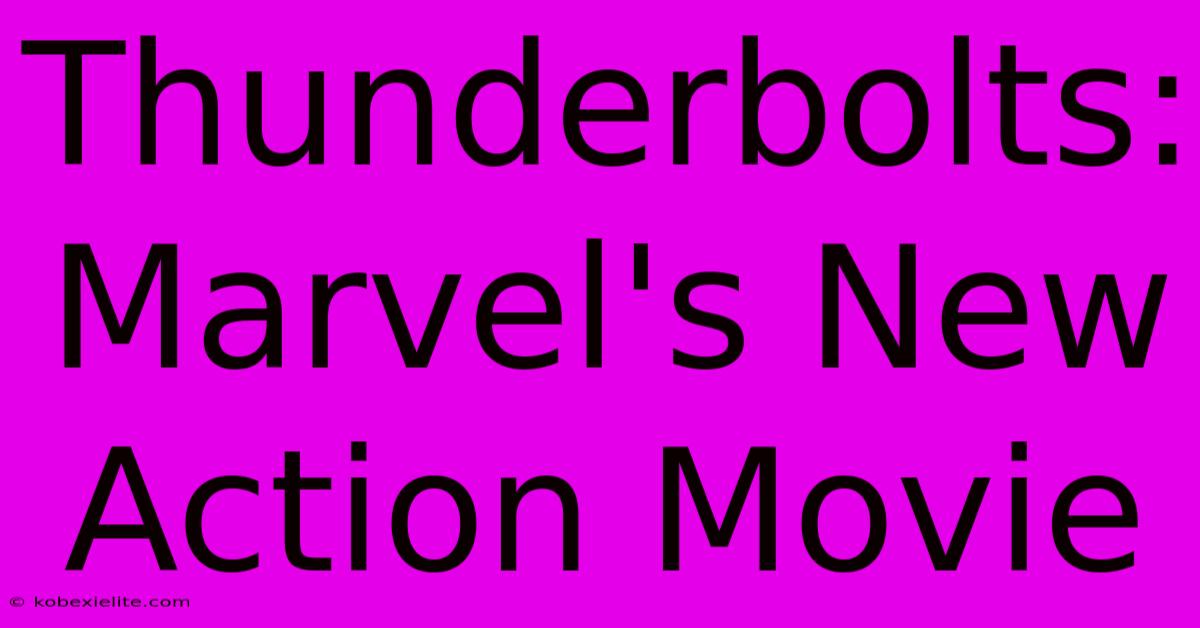 Thunderbolts: Marvel's New Action Movie