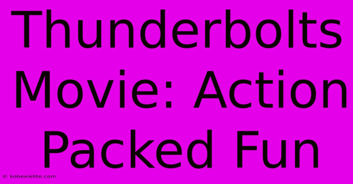 Thunderbolts Movie: Action Packed Fun