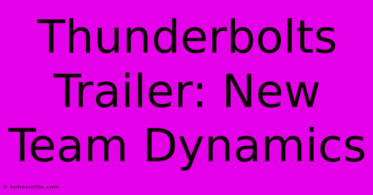 Thunderbolts Trailer: New Team Dynamics