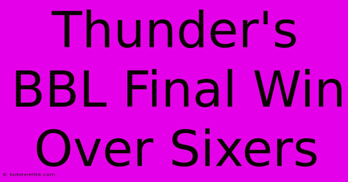 Thunder's BBL Final Win Over Sixers