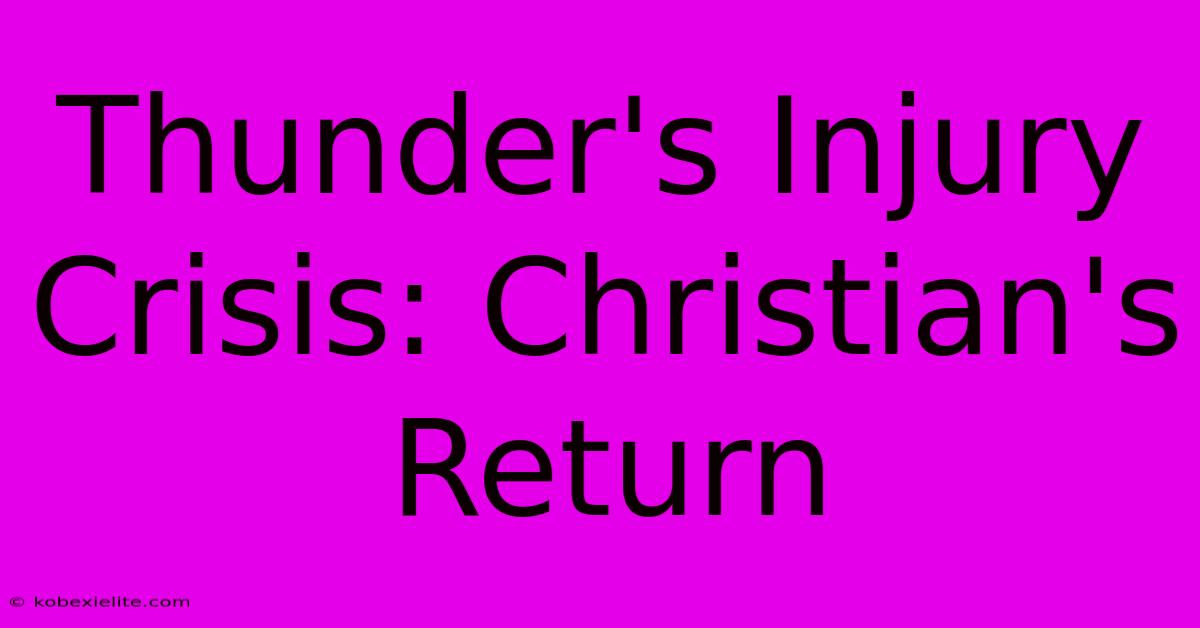 Thunder's Injury Crisis: Christian's Return