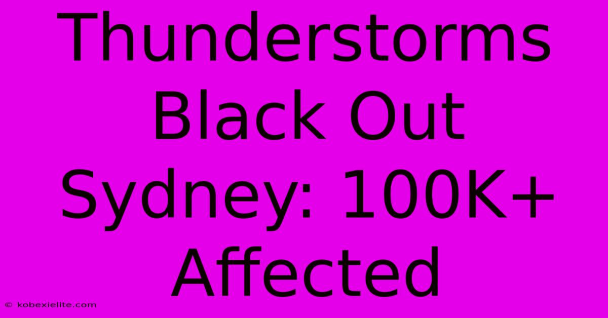 Thunderstorms Black Out Sydney: 100K+ Affected