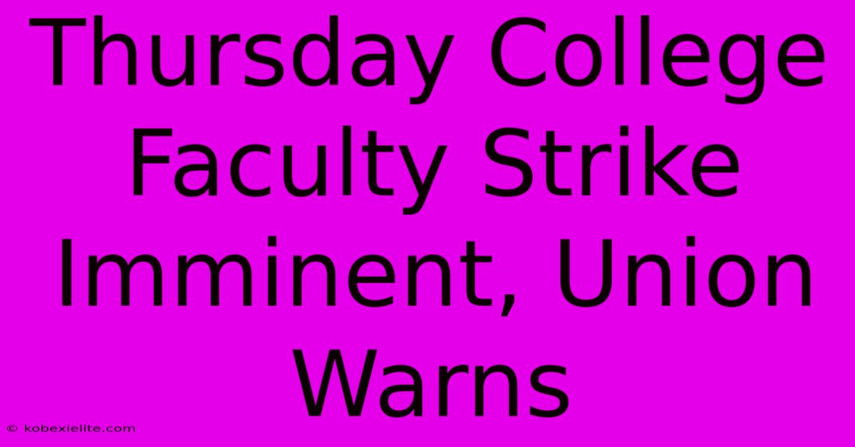 Thursday College Faculty Strike Imminent, Union Warns