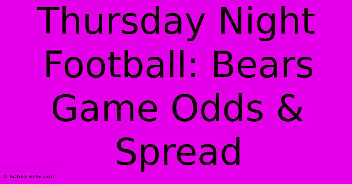 Thursday Night Football: Bears Game Odds & Spread