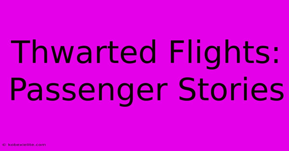 Thwarted Flights: Passenger Stories Thwarted Flights: Passenger Stories