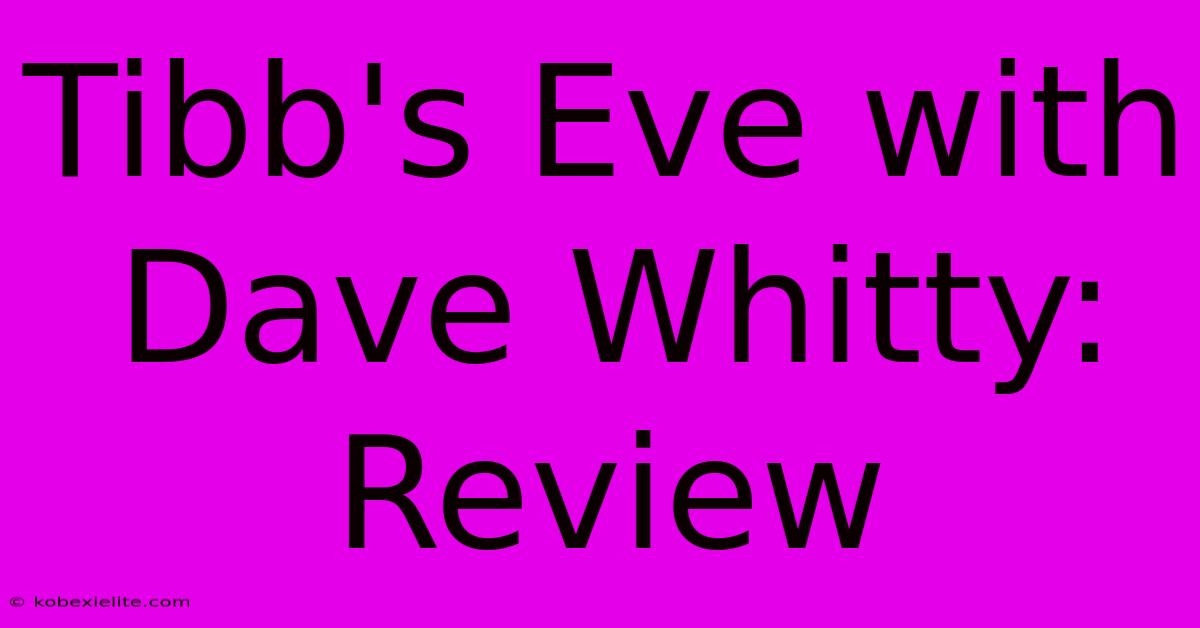 Tibb's Eve With Dave Whitty: Review