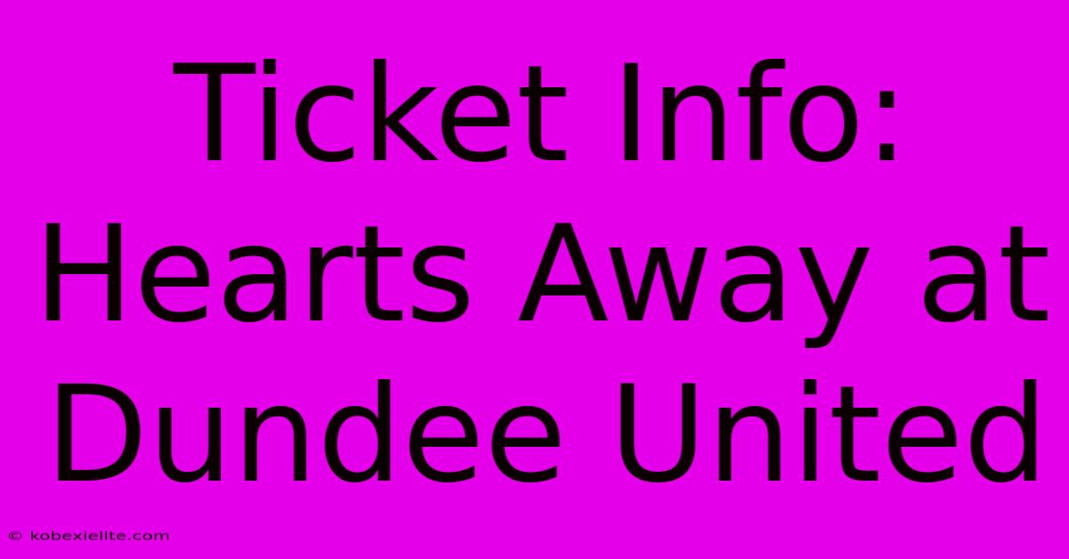 Ticket Info: Hearts Away At Dundee United