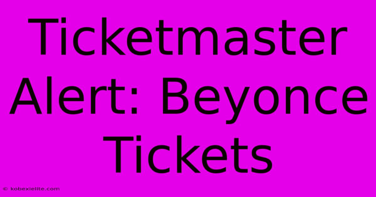 Ticketmaster Alert: Beyonce Tickets