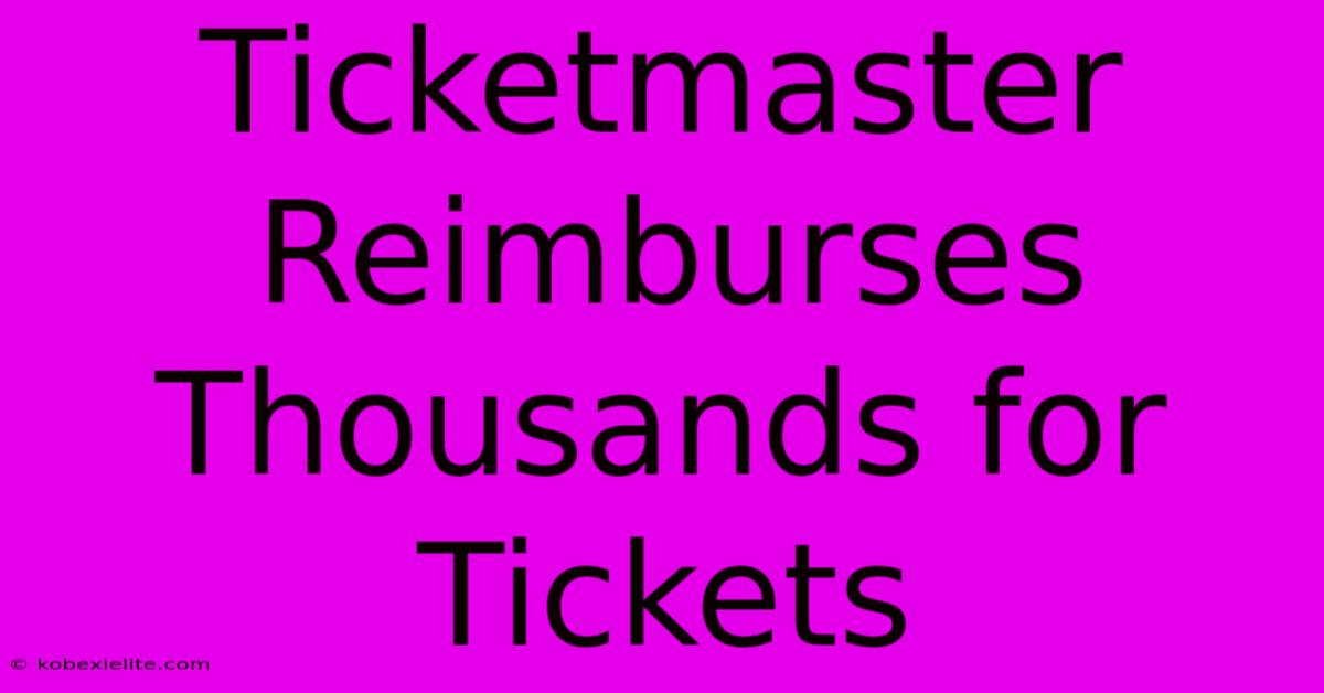 Ticketmaster Reimburses Thousands For Tickets