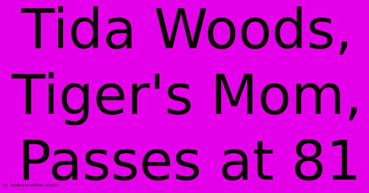 Tida Woods, Tiger's Mom, Passes At 81