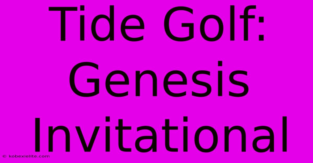 Tide Golf: Genesis Invitational